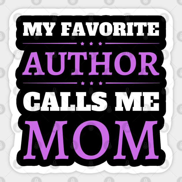 My Favorite Author Calls Me Mom Sticker by JustBeSatisfied